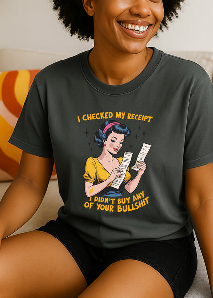 Woman wearing gray I Checked My Receipt I Didn’t Buy Any of Your Bullshit retro graphic T-shirt, handmade organic cotton bold fashion tee.