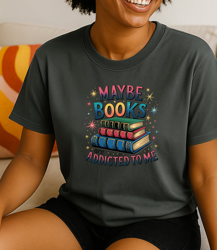 Maybe Books Are Addicted to Me T-Shirt